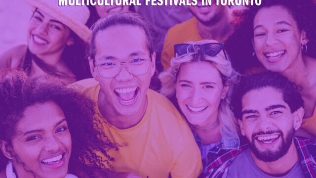 Multicultural Festivals in Toronto: Why They Matter?
