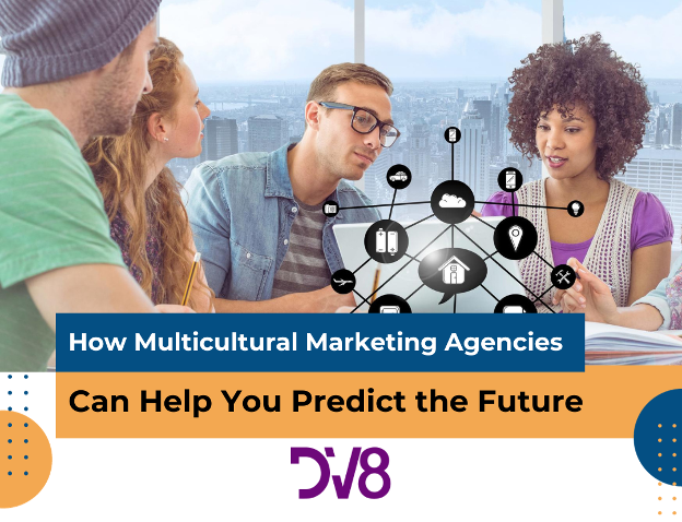 How Multicultural Advertising Agencies Can Help You Predict the Future?