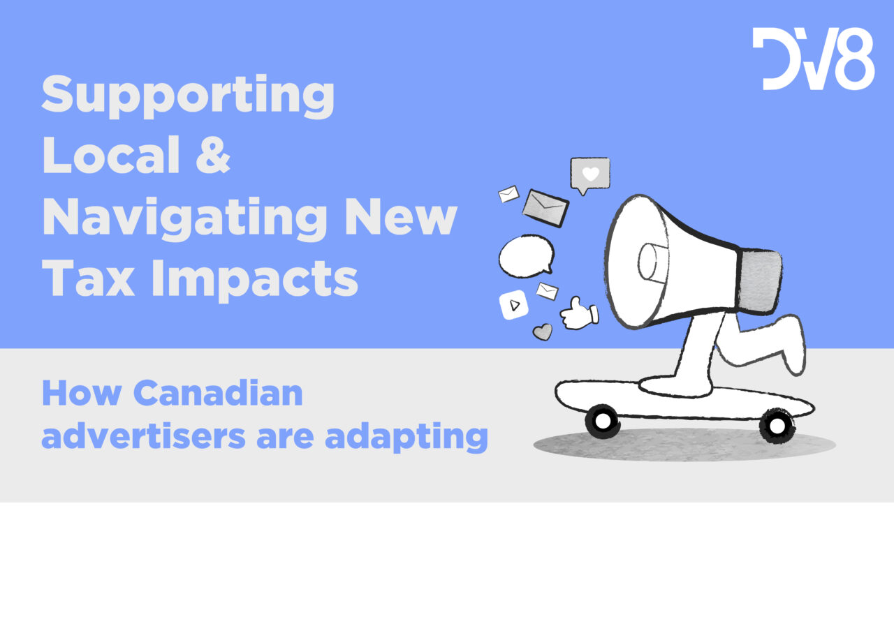 Supporting Local & Navigating New Tax Impacts: How Canadian Advertisers Are Adapting￼